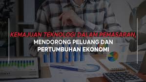 Kemajuan Teknologi Terhadap Perluasan Pemasaran